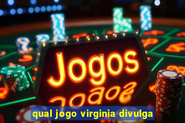 qual jogo virginia divulga